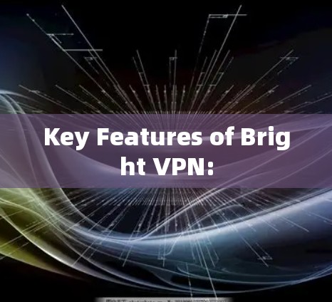 Key Features of Bright VPN: