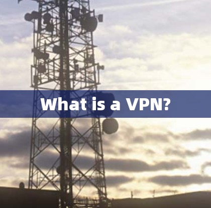 What is a VPN?